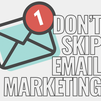 Graphic with the text: don't skip email marketing with image of an email icon, representing email marketing